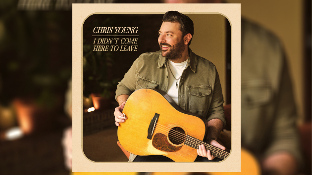 Chris Young’s ‘I Didn’t Come Here to Leave’ feels like ‘a God thing’